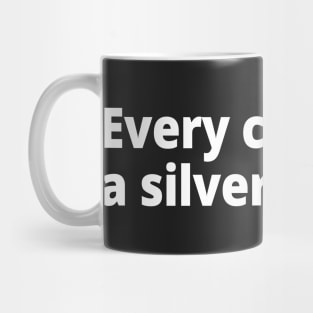 Every cloud has a silver lining. Mug